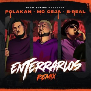 Mc Ceja Ft. Polakan, B-Real – Enterrarlos (Remix)